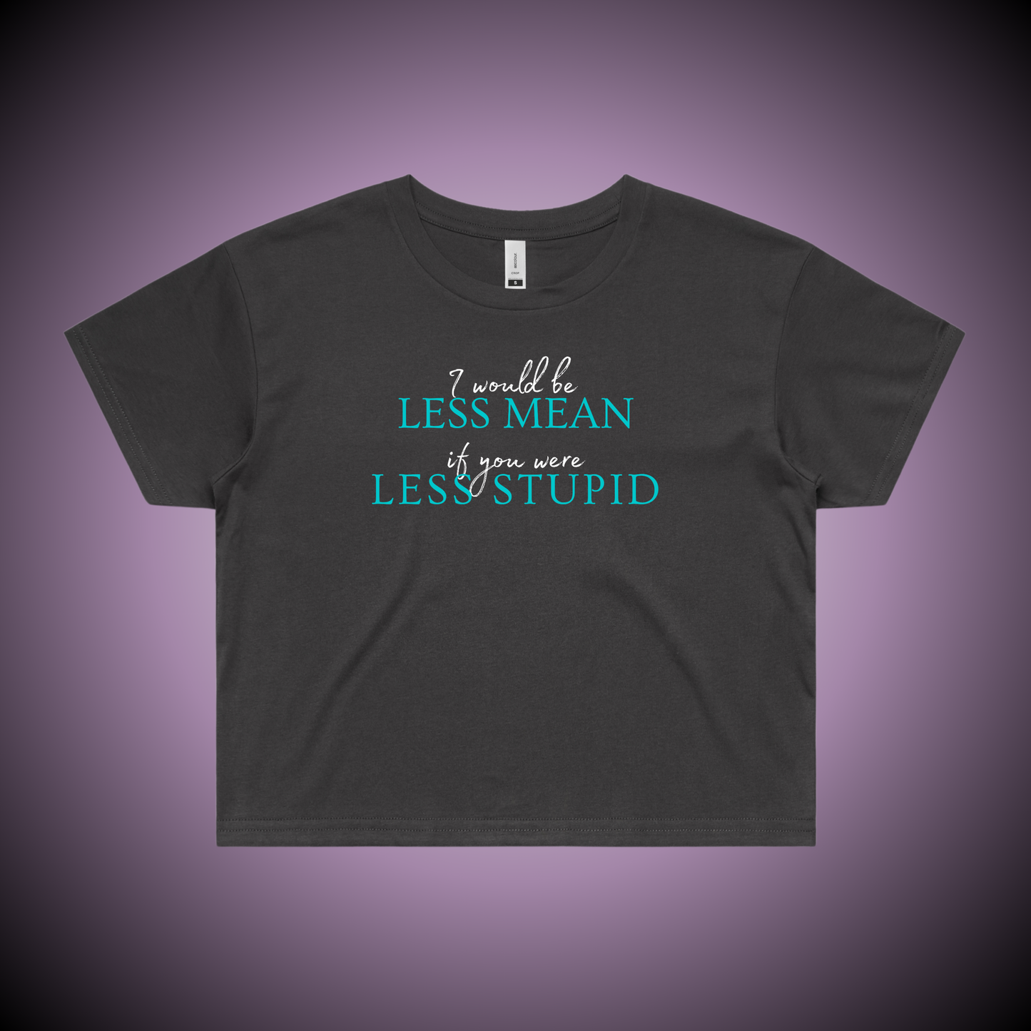 I Would Be Less Mean... Crop Tee