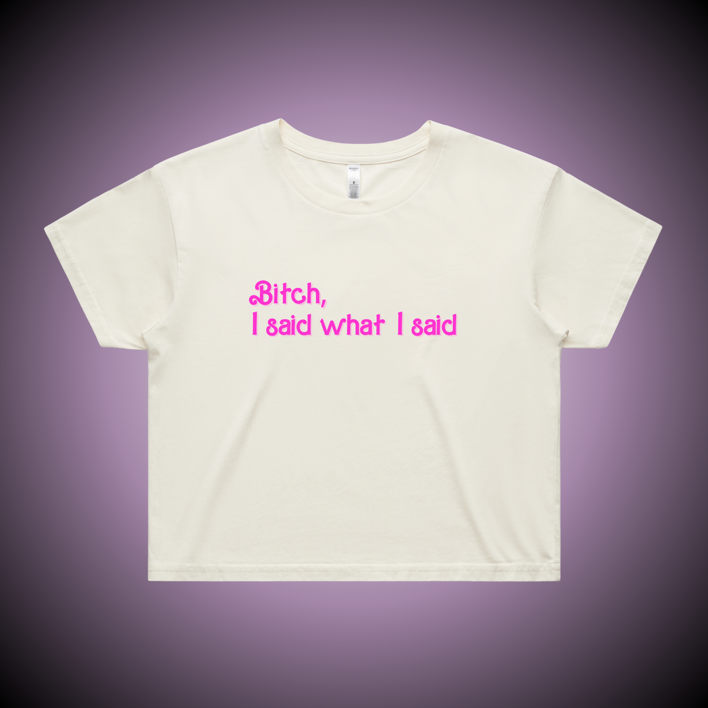 Bitch, I Said What I Said Crop Tee