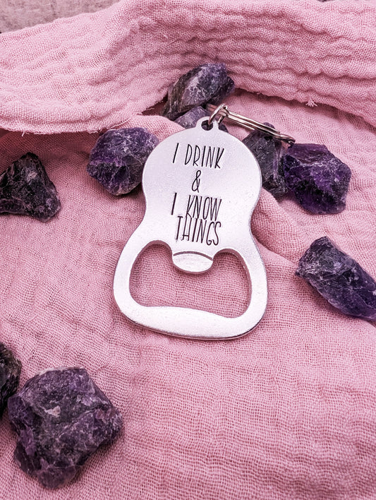 I Drink and I Know Things Bottle Opener Keychain