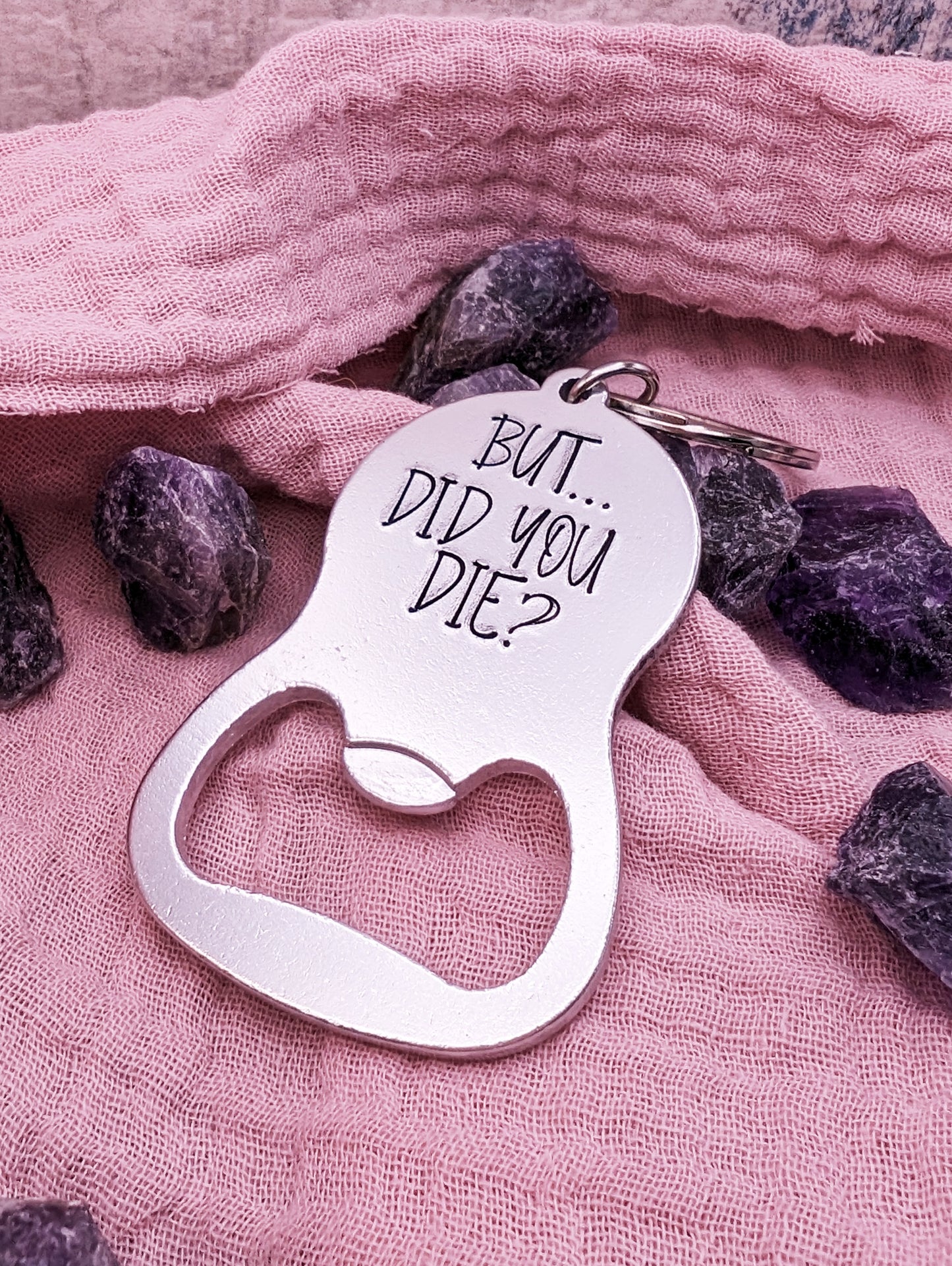 But...Did You Die? Bottle Opener Keychain