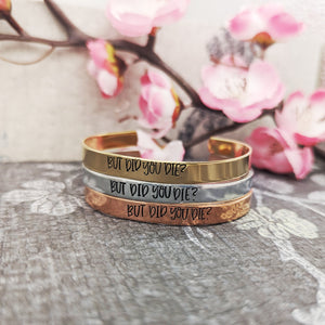 But Did You Die? Cuff Bracelet