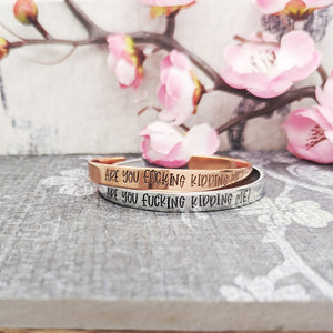 Are You Fucking Kidding Me? Cuff Bracelet