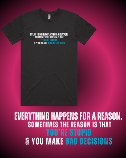 Everything Happens for a Reason... T-Shirt