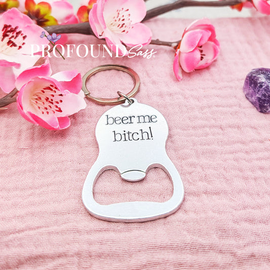 Beer Me Bitch! Bottle Opener Keychain