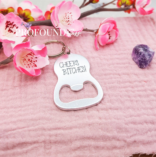 Cheers Bitches! Bottle Opener Keychain
