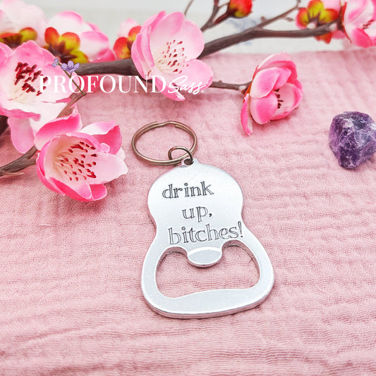 Drink Up Bitches! Bottle Opener Keychain