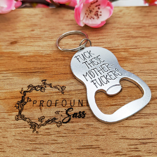 Fuck These Motherfuckers Bottle Opener Keychain