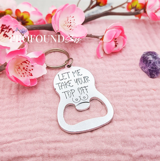 Let Me Take Your Top Off Bottle Opener Keychain