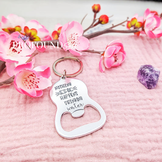 Nothing Epic Happens Drinking Water Bottle Opener Keychain