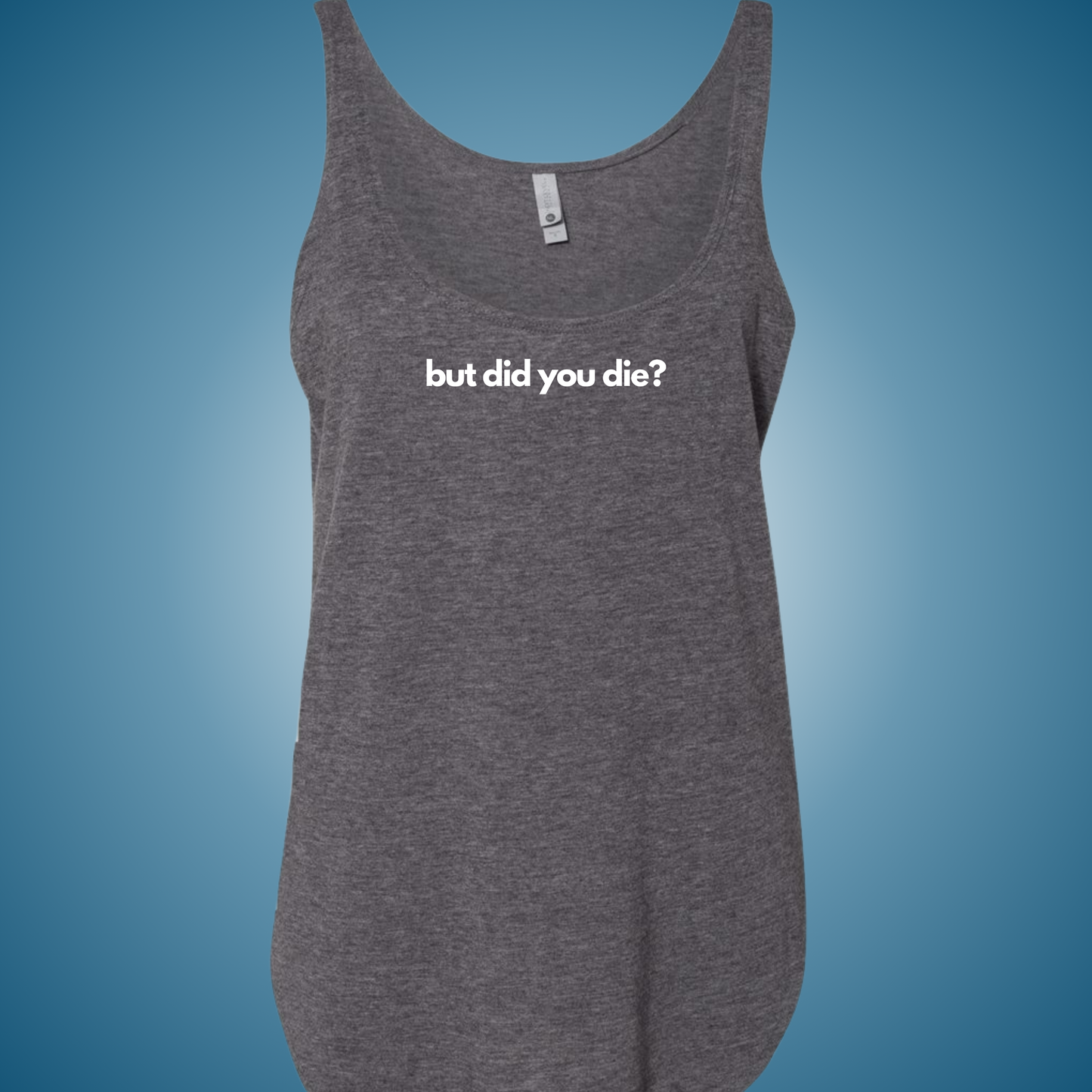 But Did You Die? Festival Tank