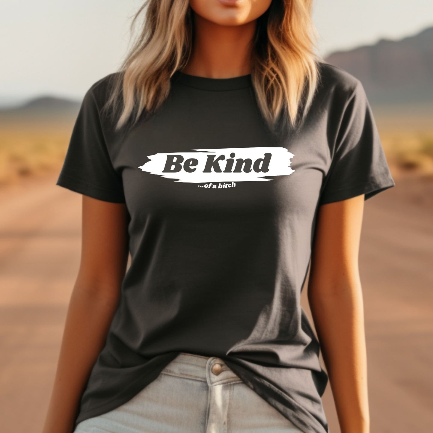 Be Kind...of a Bitch T-Shirt