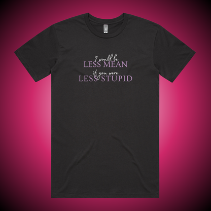 I Would Be Less Mean... T-Shirt (Charcoal Only)