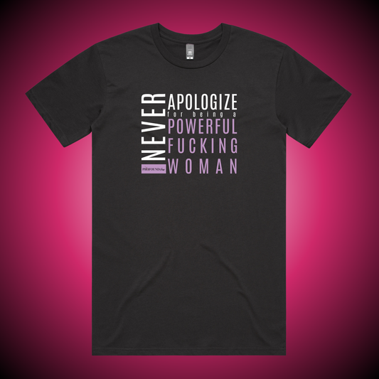 Never Apologize for Being a Powerful Fucking Woman T-Shirt (Charcoal Only)