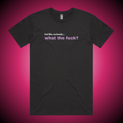 But Like Seriously, WTF T-Shirt (Charcoal Only)