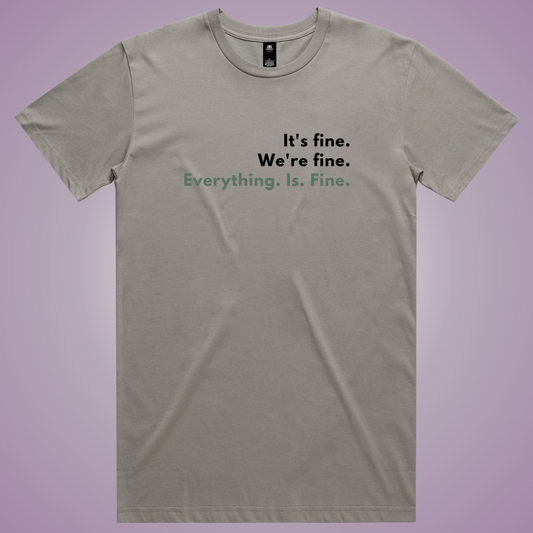 It's Fine... T-Shirt (Granite Only)