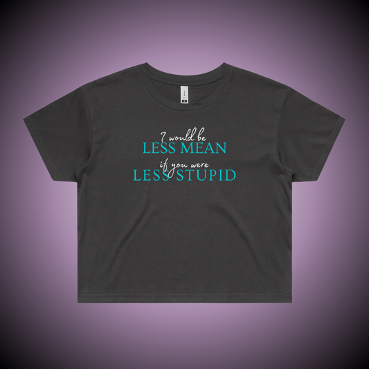 I Would Be Less Mean... Crop Tee