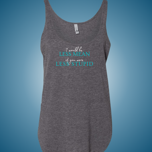 I Would be Less Mean... Festival Tank