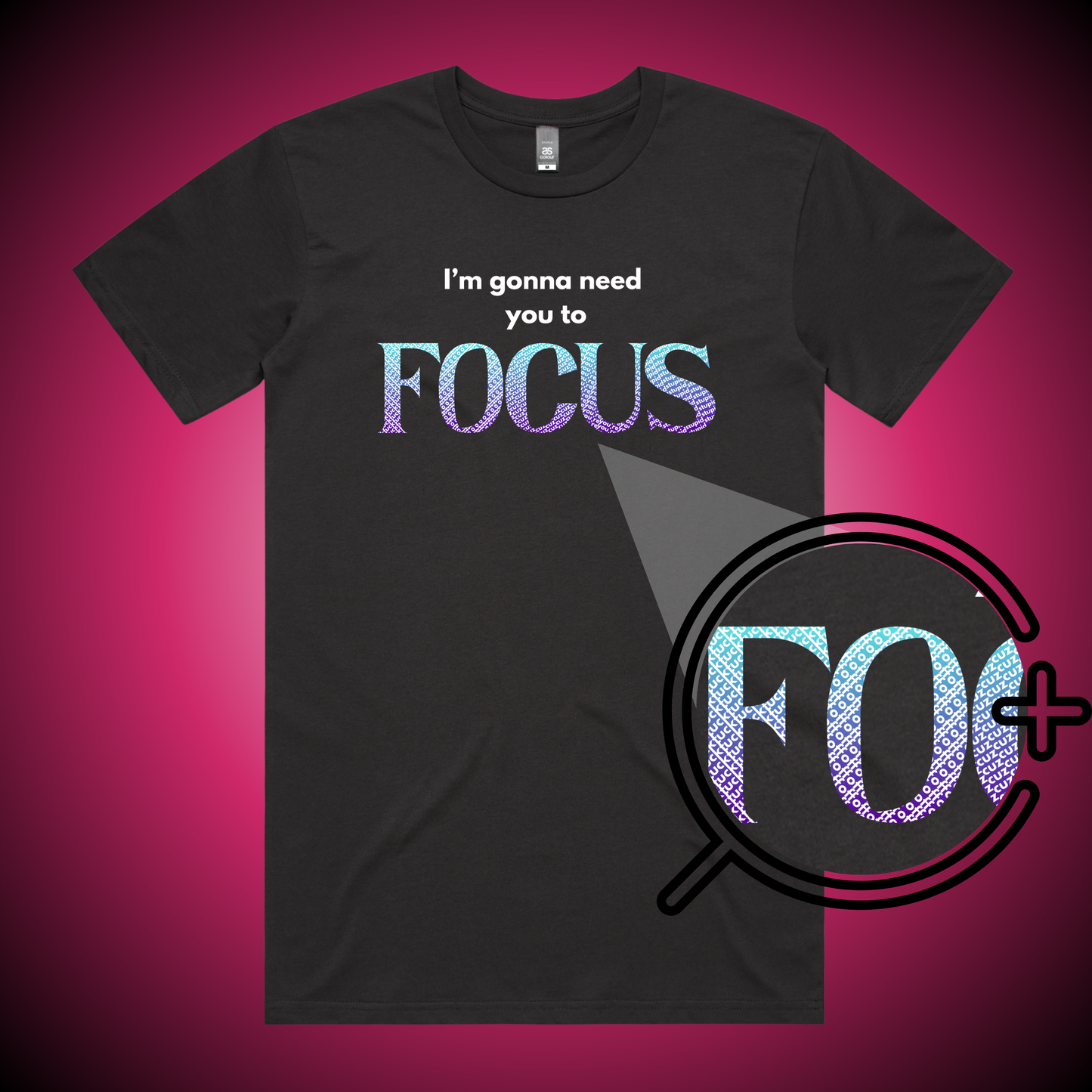 I'm Gonna Need You To FOCUS T-Shirt