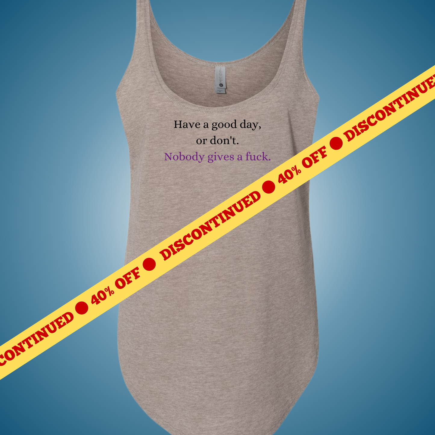 Have a Good Day, or Don't Festival Tank (Ash Only)