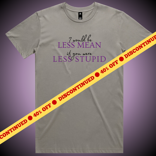 I Would Be Less Mean... T-Shirt (Granite Only)