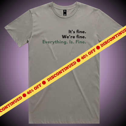 It's Fine... T-Shirt (Granite Only)