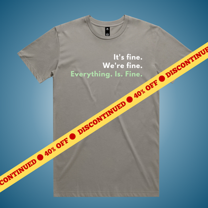 It's Fine... T-Shirt (Granite Only)