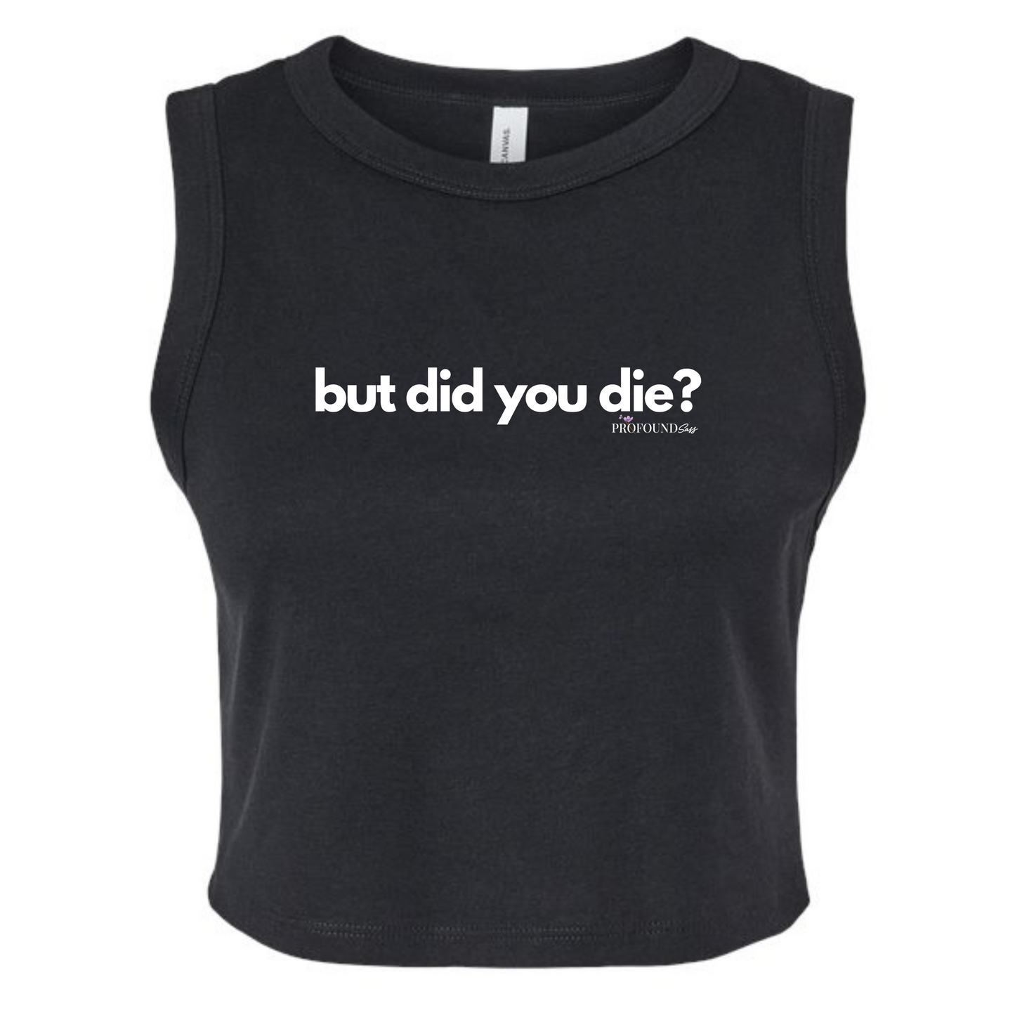But Did You Die Crop Tank