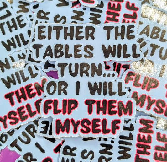 Either the Tables Will Turn... Sticker