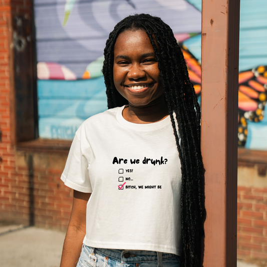 Are We Drunk? Crop Tee