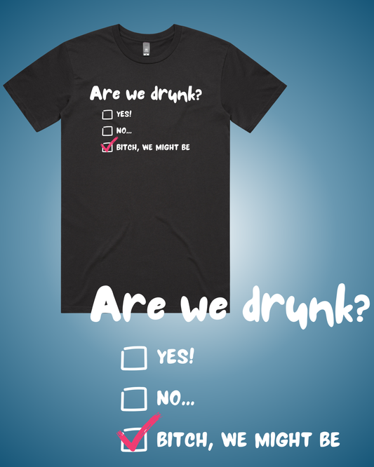 Are We Drunk? T-Shirt