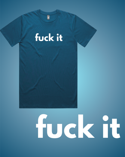 Fuck It T-Shirt