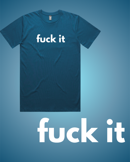 Fuck It T-Shirt