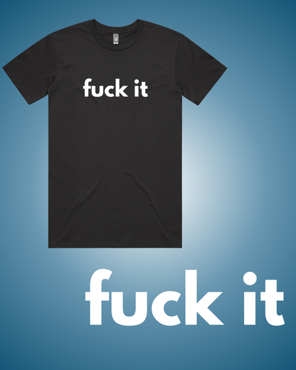 Fuck It T-Shirt
