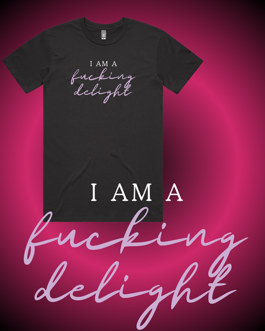 I Am A Fucking Delight T-Shirt