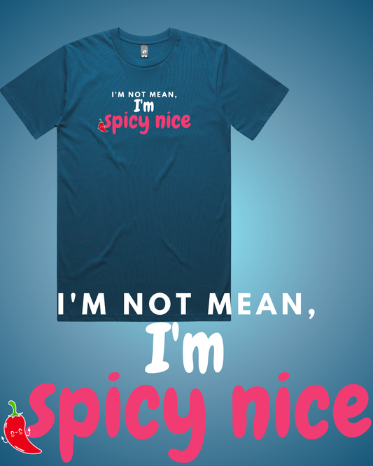 I'm Not Mean, I'm Spicy Nice T-Shirt