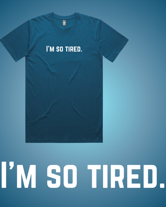 I'm So Tired T-Shirt