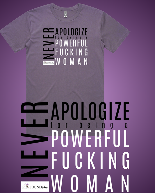 Never Apologize for Being a Powerful Fucking Woman T-Shirt