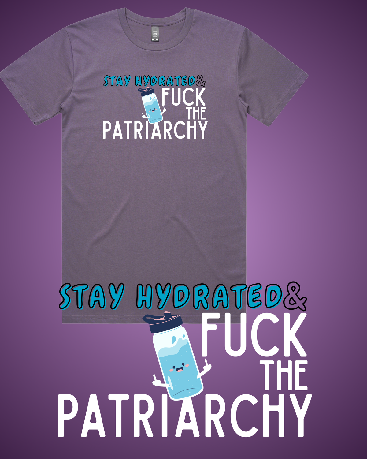 Stay Hydrated & Fuck the Patriarchy T-Shirt