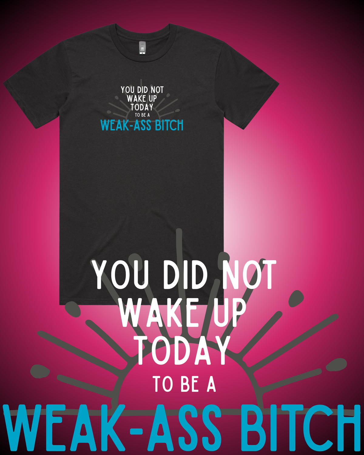 Weak Ass Bitch T-Shirt
