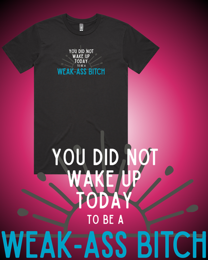 Weak Ass Bitch T-Shirt