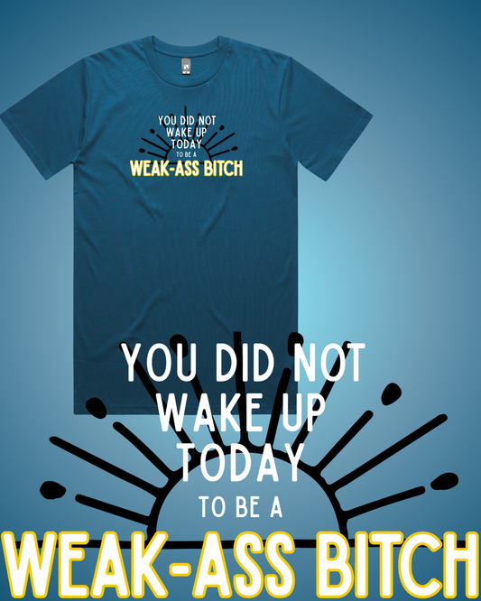 Weak Ass Bitch T-Shirt
