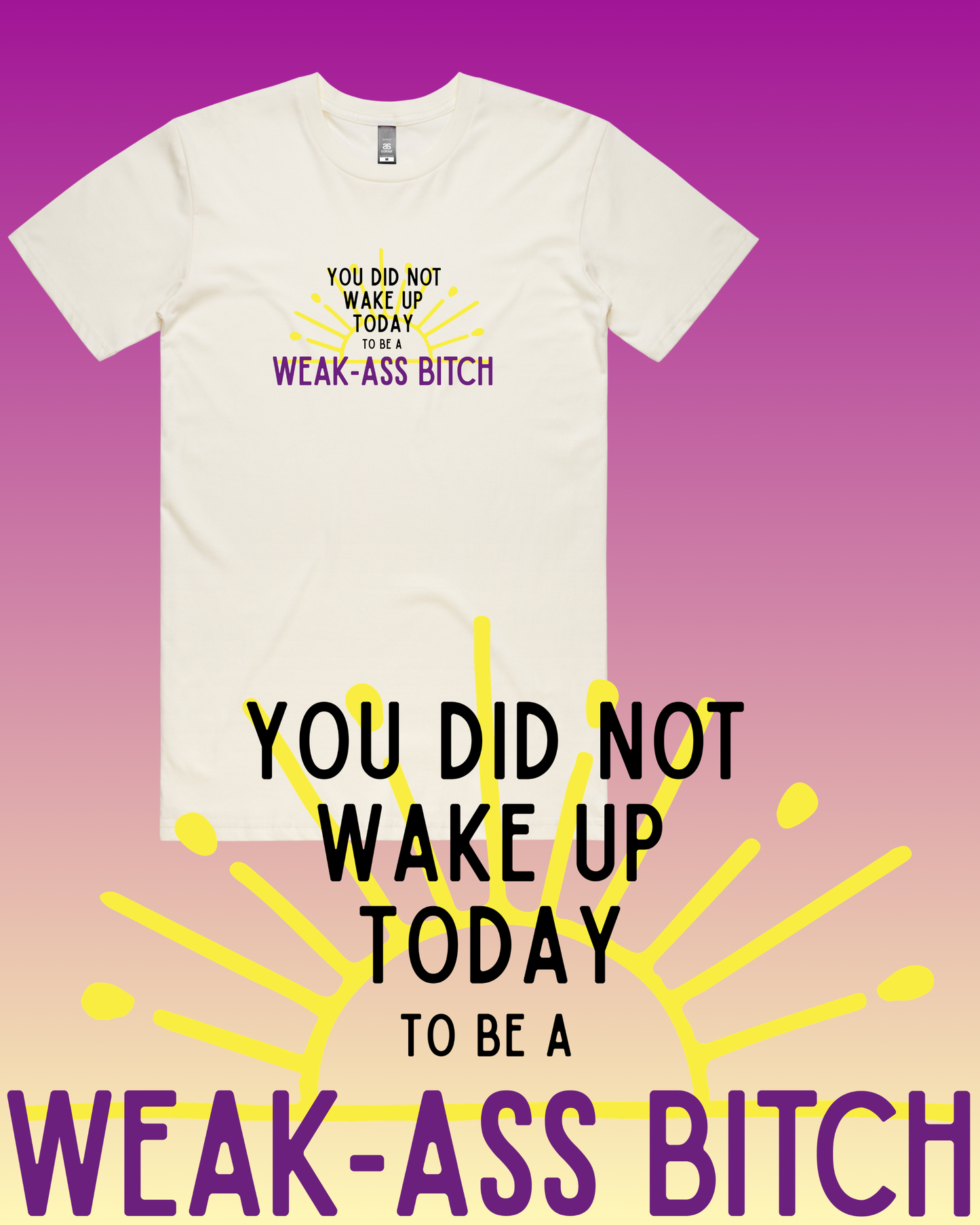 Weak Ass Bitch T-Shirt
