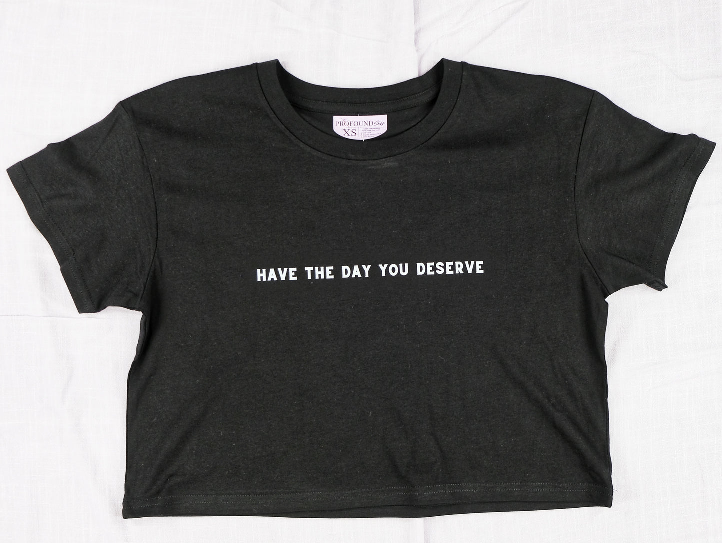 Have the Day You Deserve Crop Tee