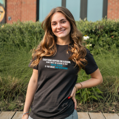 Everything Happens for a Reason... T-Shirt