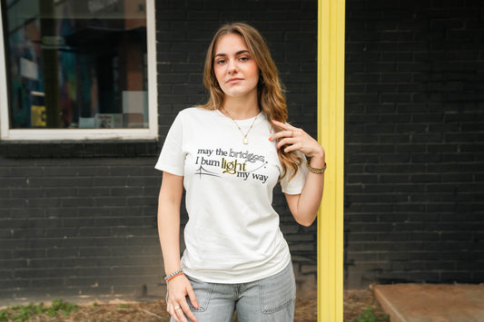 May the Bridges I Burn Light My Way T-Shirt
