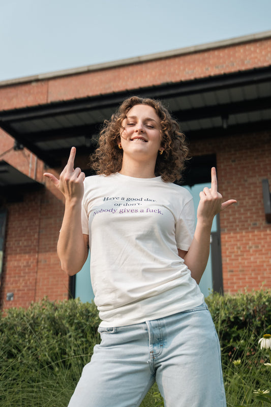 Have a Good Day, or Don't. Nobody Gives a Fuck T-Shirt