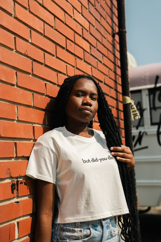 But Did You Die? Crop Tee