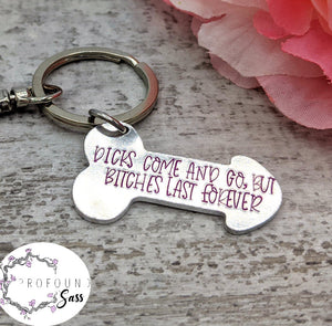 Dicks Come and Go, but Bitches Last Forever Dick Keychain