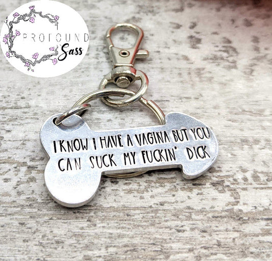 I Know I Have a Vagina, But You Can Suck My Fuckin' Dick Keychain