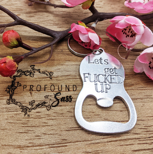 Let's Get Fucked Up Bottle Opener Keychain